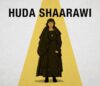 Huda Shaarawi: The Early 20th Century Egyptian Female Activist