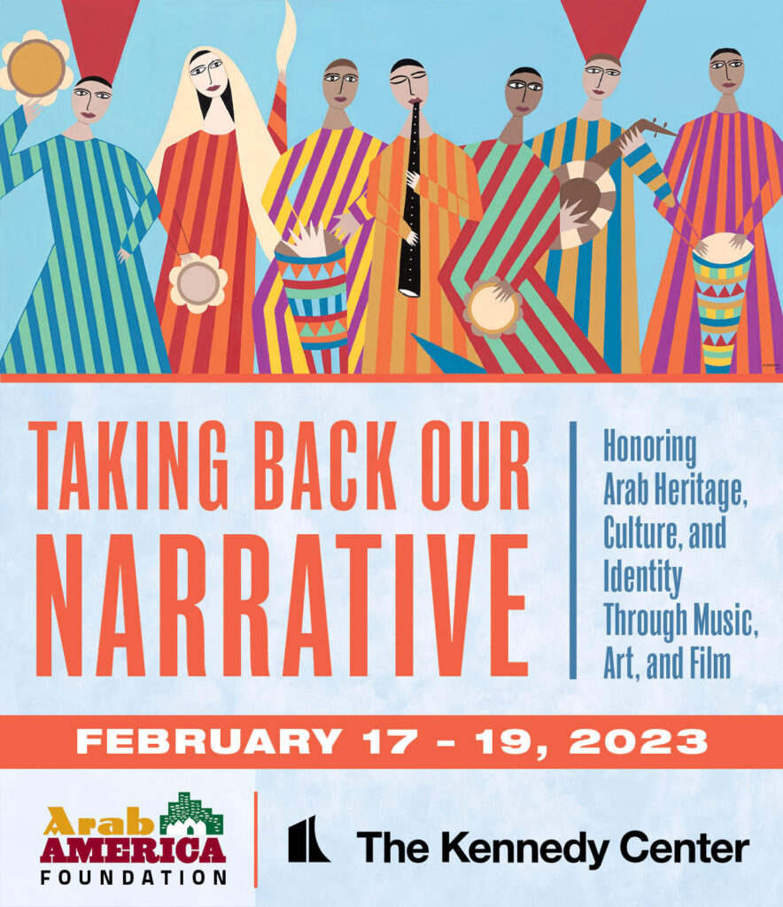 Arab America Foundation Announces Collaboration with the John F. Kennedy Center for the Performing Arts, “Taking Back Our Narrative” to Debut February 17-19, 2023