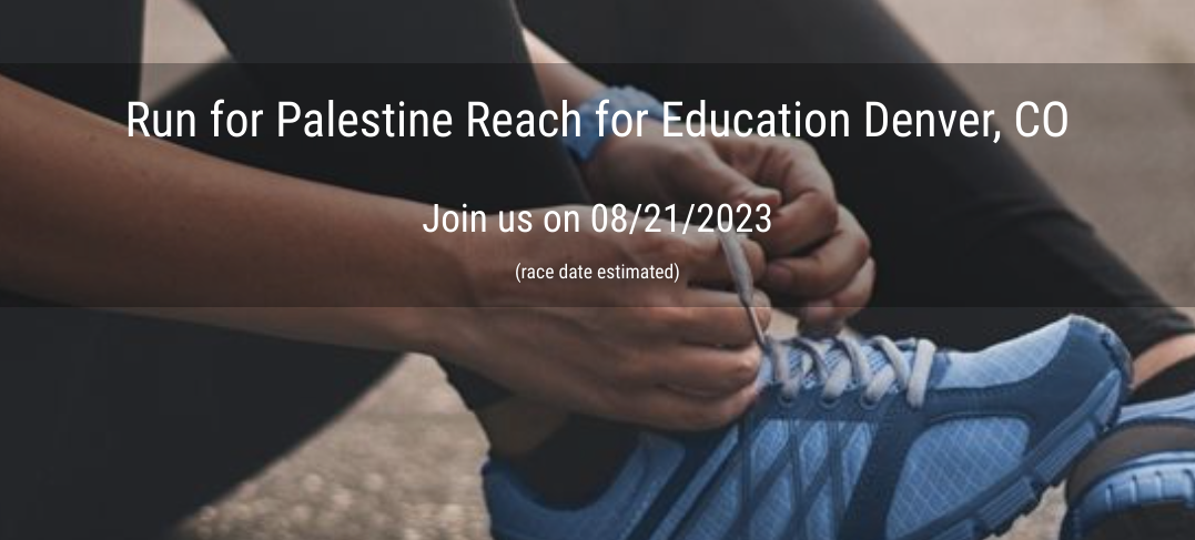 Run for Palestine Reach for Education Denver, CO