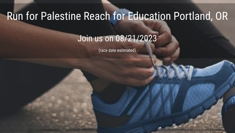 Run for Palestine Reach for Education Portland, OR