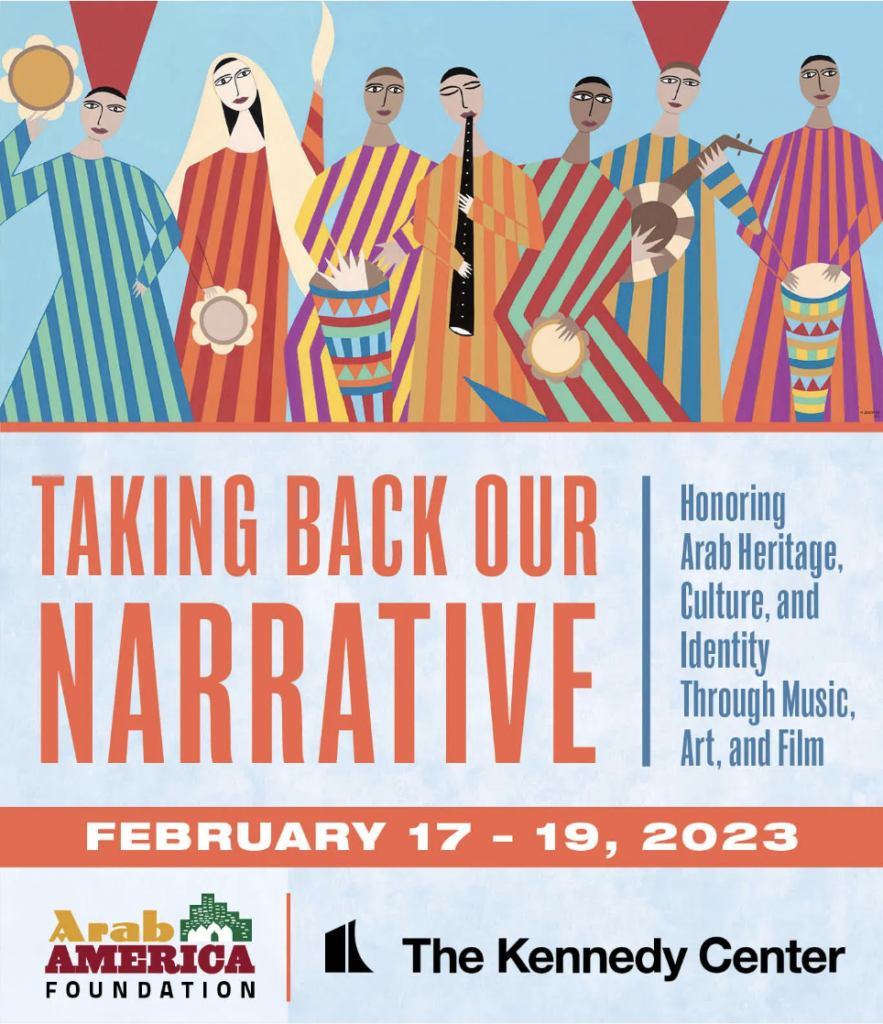 Re-Cap: “Taking Back Our Narrative” Event Sponsored by the Kennedy Center for the Performing Arts and the Arab America Foundation was a Smashing Success with over 1200 in Attendance from 26 States