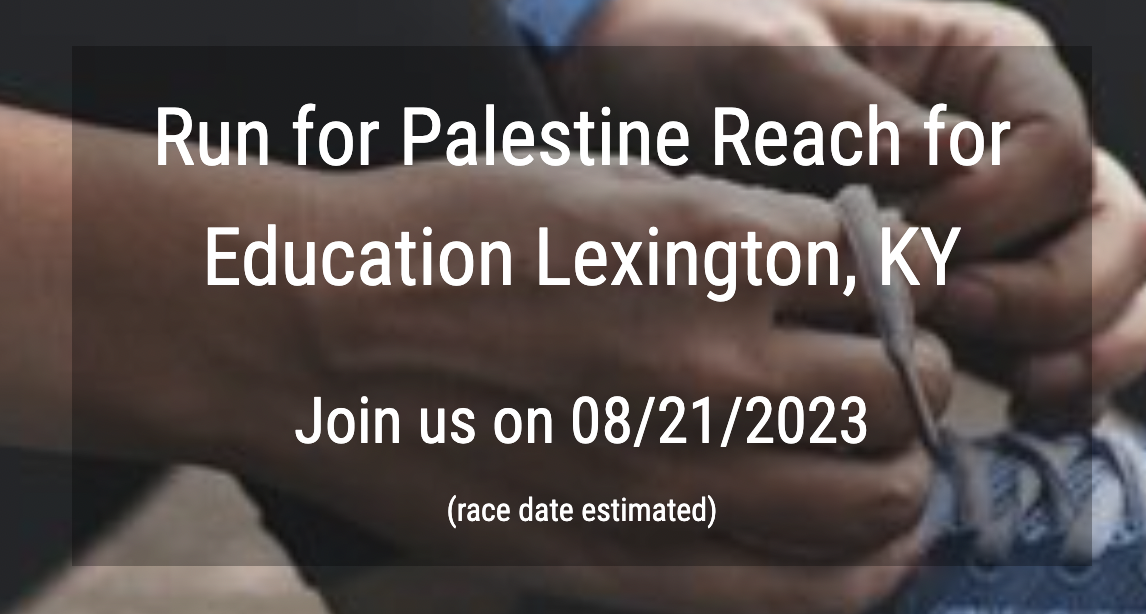 Run for Palestine Reach for Education Lexington, KY Race Description
