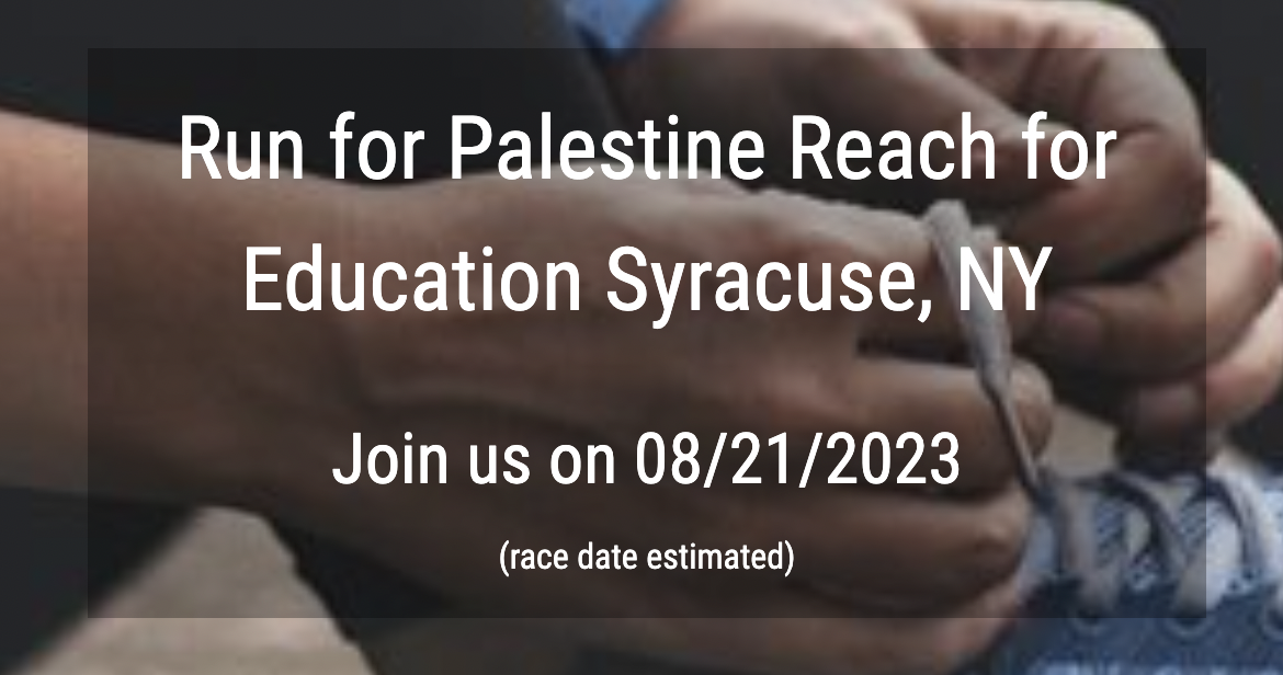 Run for Palestine Reach for Education Syracuse, NY Race Description