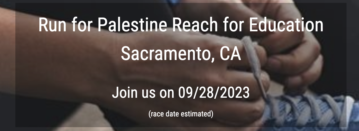 Run for Palestine Reach for Education Sacramento, CA