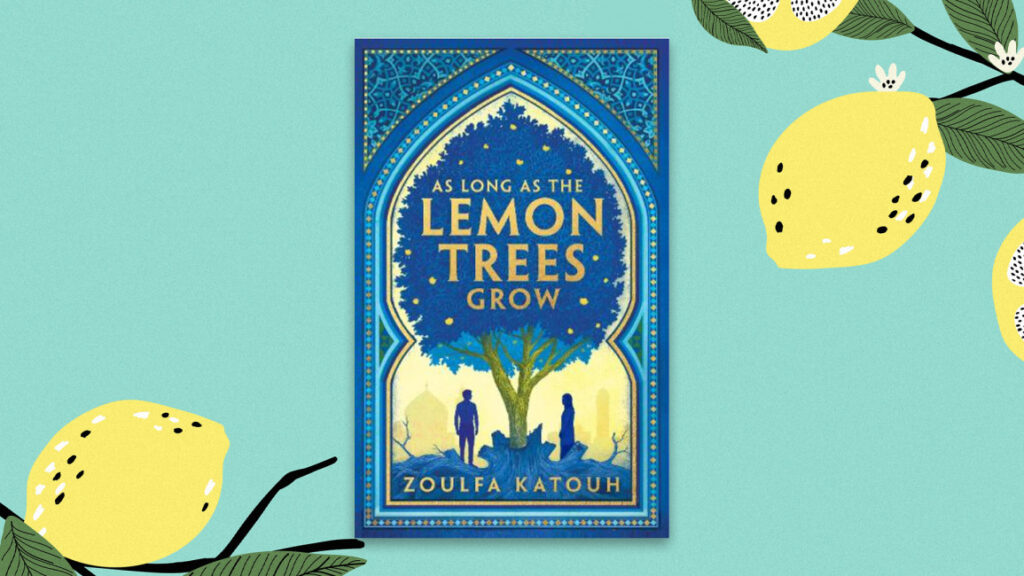 The Story Behind Zoulfa Katouh’s As Long As the Lemon Trees Grow