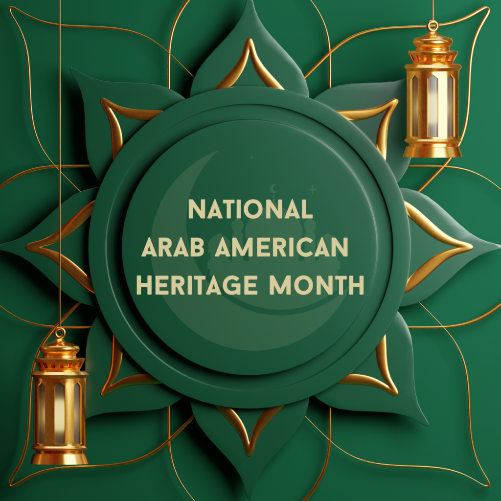 Recognition of National Arab American Heritage Month (NAAHM) Reaches New Heights in April 2023!