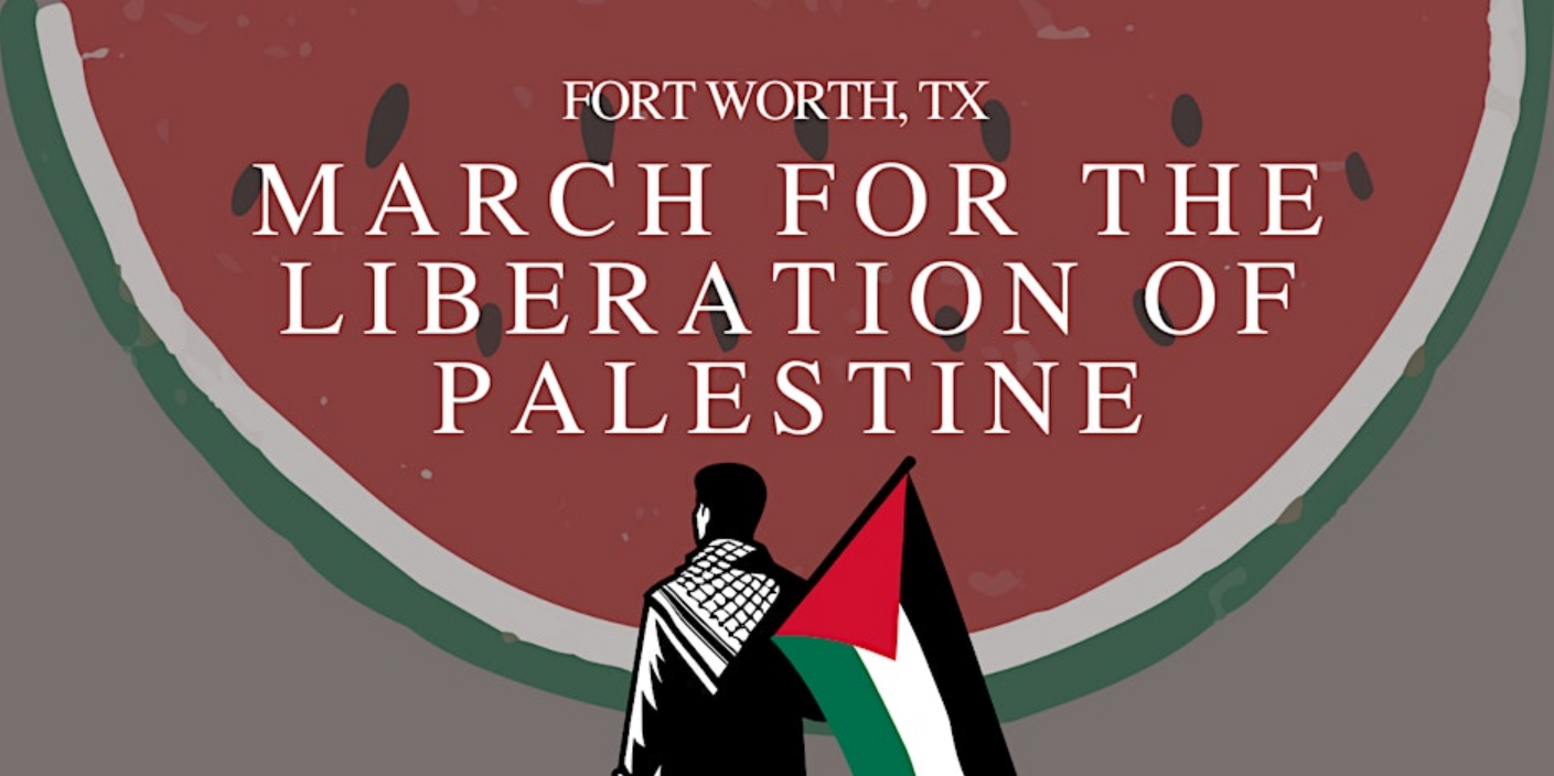 FORT WORTH MARCH FOR THE LIBERATION OF PALESTINE