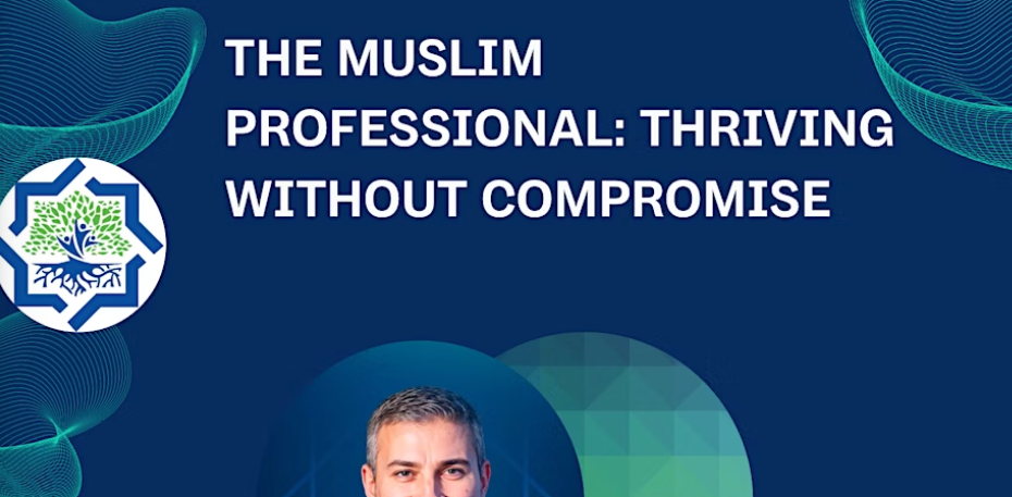 The Muslim Professional: Thriving Without Compromise