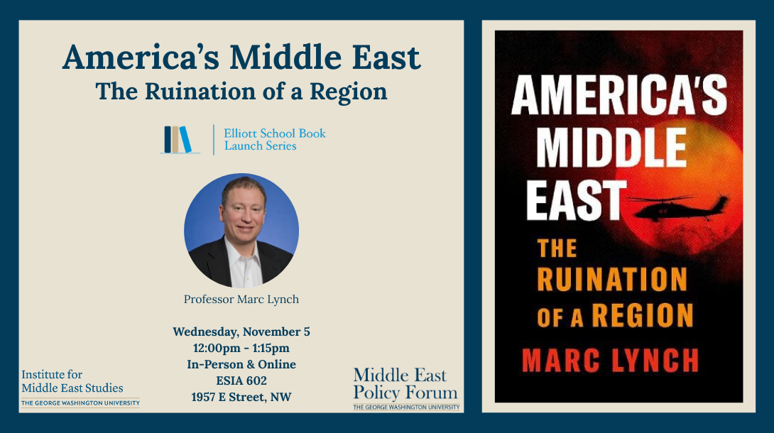 America’s Middle East: The Ruination of a Region: A Conversation with Professor Marc Lynch