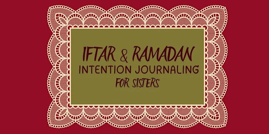 Iftar & Ramadan Intention Journaling for Sisters