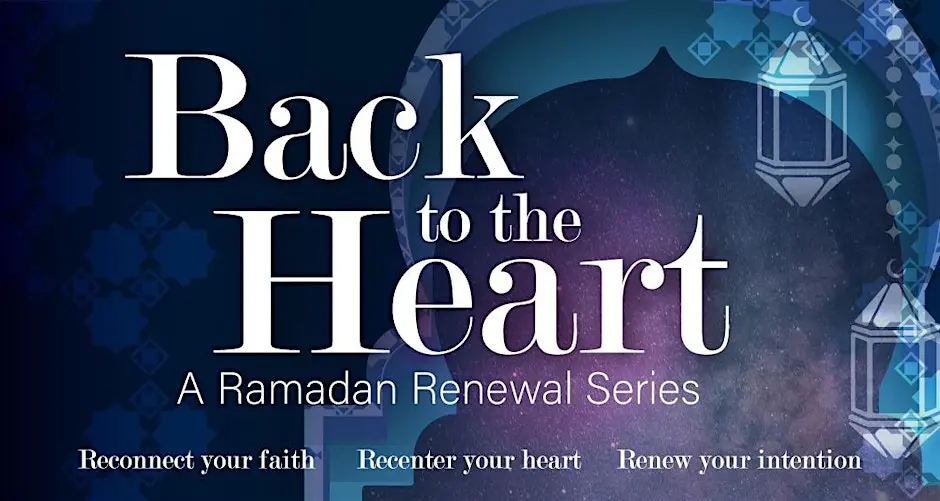 Back to the Heart: A Ramadan Series